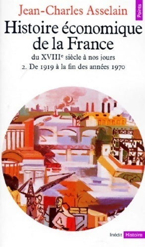 Histoire économique de la France du XVIIIe siècle à nos jours Tome II : De 1919 à la fin des années 1970 - Jean-Charles Asselain - Livre