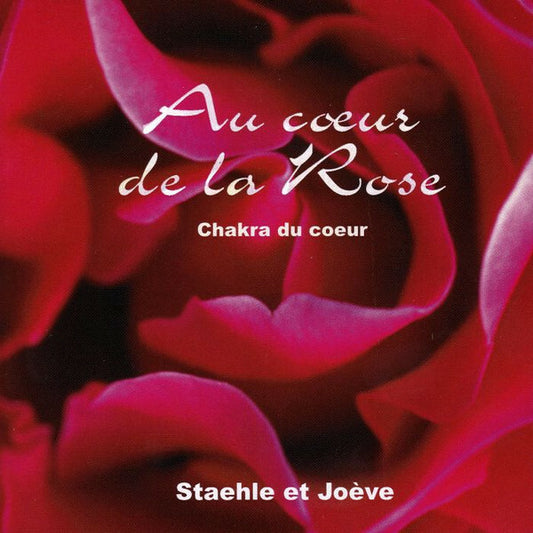 Staehle* Et Joève - Au C?ur De La Rose (Chakra Du C?ur) - Staehle* Et Joève - CD