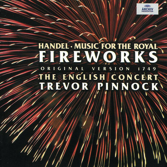 Handel* - The English Concert*, Trevor Pinnock - Music For The Royal Fireworks (Original Version 1749) - Handel* - CD