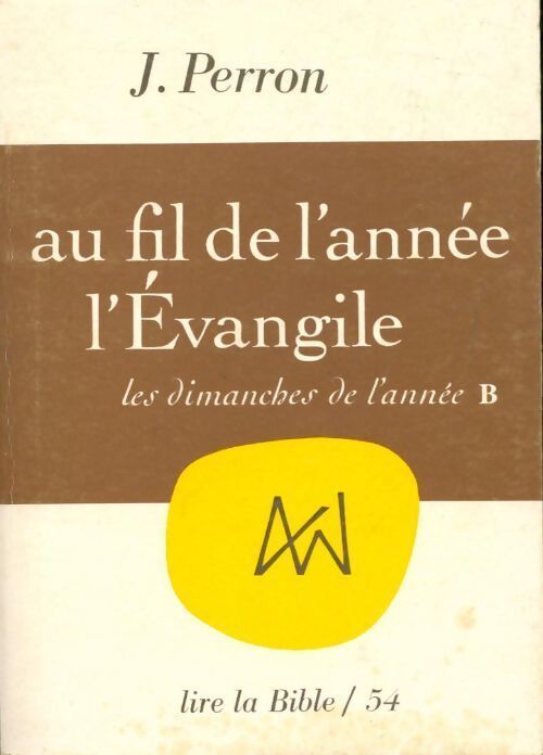 Au fil de l'année : L'Évangile. Les dimanches de l'année B - J. Perron - Livre