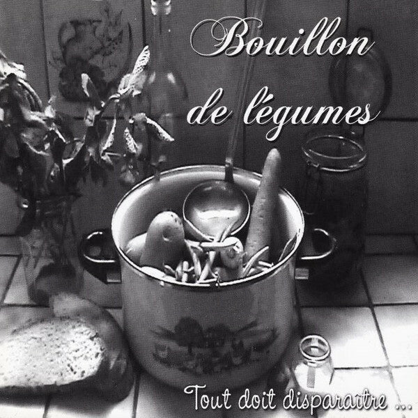 Bouillon De Légumes - Tout Doit Disparaître... - Bouillon De Légumes - CD