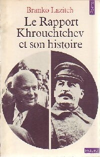 Le Rapport Khrouchtchev et son histoire - Branko Lazitch - Livre