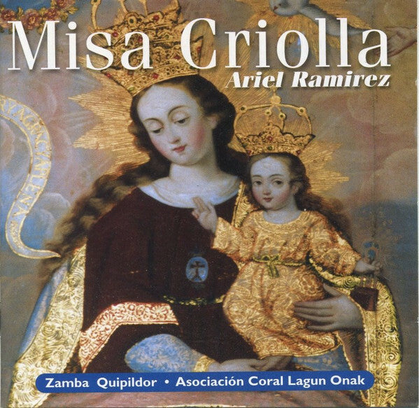 Ariel Ramirez, Zamba Quipildor, Asociación Coral Lagun Onak, Cuarteto De Los Andes - Misa Criolla - Ariel Ramirez, Zamba Quipildor, Asociación Coral Lagun Onak, Cuarteto De Los Andes - CD