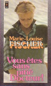 Vous êtes sans pitié, docteur ! - Marie-Louise Fischer - Livre