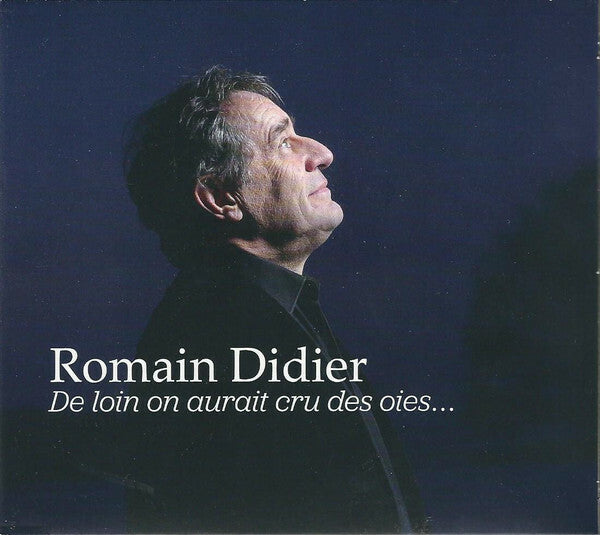 Romain Didier - De Loin On Aurait Cru Des Oies... - Romain Didier - CD