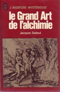 Le grand art de l'alchimie - Jacques Sadoul - Livre