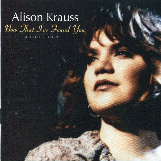 Alison Krauss - Now That I've Found You : A Collection - Alison Krauss - CD