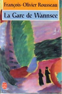 La gare de Wannsee - François-Olivier Rousseau - Livre
