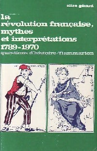 La révolution française, mythes et interprétations - Alice Gérard - Livre