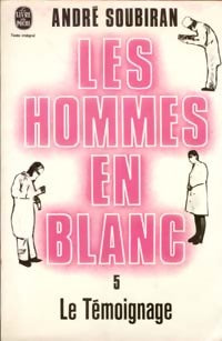 Les hommes en blanc Tome V : Le témoignage - André Soubiran - Livre