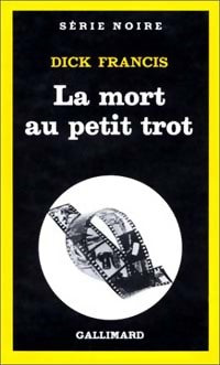 La mort au petit trot - Dick Francis - Livre