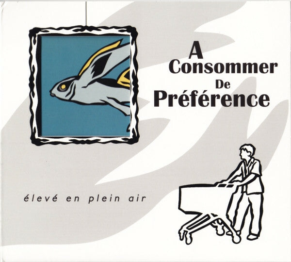 A Consommer De Préférence - Élevé En Plein Air - A Consommer De Préférence - CD
