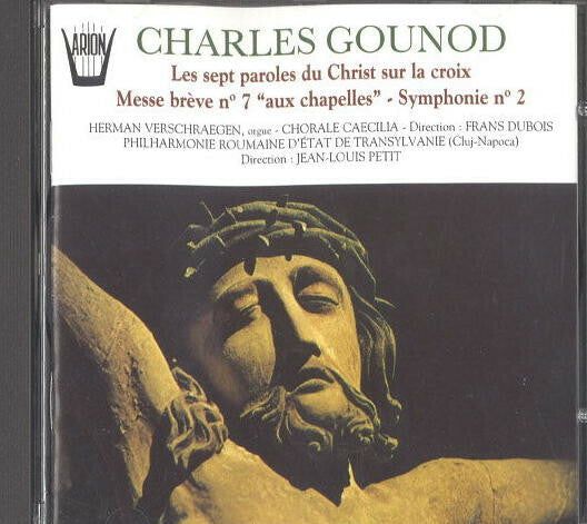 Charles Gounod, Herman Verschraegen, Chorale Caecilia*, Frans Dubois, Philharmonie Roumaine d'État de Transylvanie (Cluj-Napoca)*, Jean-Louis Petit - Les Sept Paroles Du Christ Sur La Croix - Messe Br - Charles Gounod, Herman Verschraegen, Chorale Caecilia, Frans Dubois, Philharmonie Roumaine d'État de Transylvanie (Cluj-Napoca), Jean-Louis Petit - CD