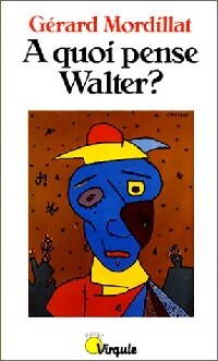 A quoi pense Walter ? - Gérard Mordillat - Livre