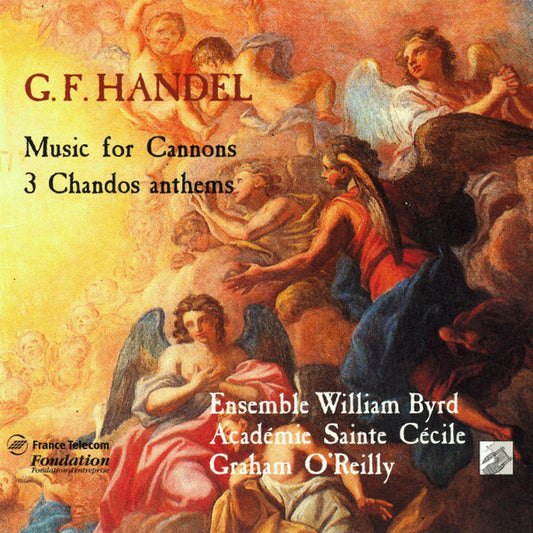 G. F. Handel, Académie Sainte Cécile, Ensemble William Byrd, Graham O'Reilly - Music For Cannons · 3 Chandos Anthems - G. F. Handel, Académie Sainte Cécile, Ensemble William Byrd, Graham O'Reilly - CD