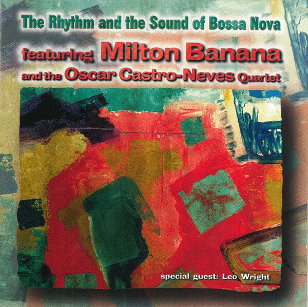 Milton Banana And The Oscar Castro-Neves Quartet, Special Guest Leo Wright - The Rhythm And The Sound Of Bossa Nova Featuring Milton Banana - Milton Banana And The Oscar Castro-Neves Quartet, Special Guest Leo Wright - CD