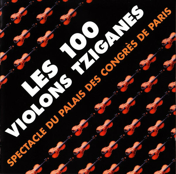 Les 100 Violons Tziganes - Spectacle Du Palais Des Congrès De Paris - Les 100 Violons Tziganes - CD