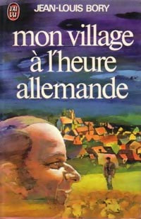 Mon village à l'heure allemande - Jean-Louis Bory - Livre