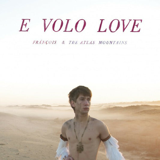 Frànçois & The Atlas Mountains - E Volo Love - Frànçois & The Atlas Mountains - CD