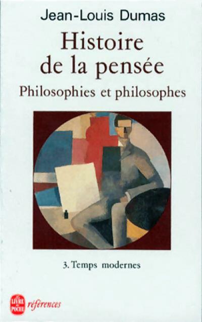 Histoire de la pensée Tome III : Temps modernes - Jean-Louis Dumas - Livre