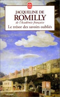 Le trésor des savoirs oubliés - Jacqueline De Romilly - Livre