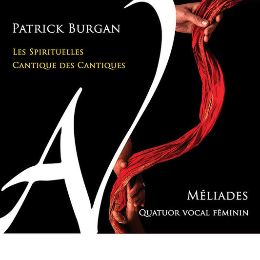 Patrick Burgan, Méliades Quatuor Vocal Féminin - Les Spirituelles / Cantique Des Cantiques - Patrick Burgan, Méliades Quatuor Vocal Féminin - CD