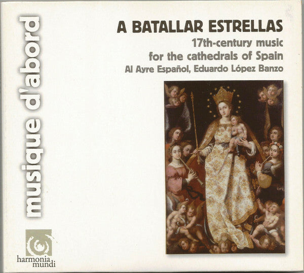 Al Ayre Español, Eduardo López Banzo - A Batallar Estrellas - 17th-Century Music For The Cathedrals Of Spain - Al Ayre Español, Eduardo López Banzo - CD
