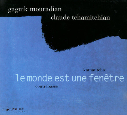 Gaguik Mouradian Claude Tchamitchian - Le monde est une fenêtre - Gaguik Mouradian, Claude Tchamitchian - CD