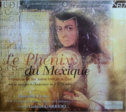 Ensemble Elyma, Cor Vivaldi, Els Petits Cantors De Catalunya, Gabriel Garrido - Le phénix du mexique - Ensemble Elyma, Cor Vivaldi, Els Petits Cantors De Catalunya, Gabriel Garrido - CD