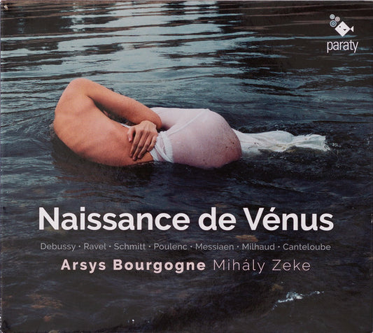 Debussy, Ravel, Schmitt, Poulenc, Messiaen, Milhaud, Canteloube , Arsys Bourgogne , Mihály Zeke - Naissance de vénus - Ravel, Debussy, Schmitt - CD