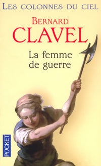 Les colonnes du ciel Tome III : La femme de guerre - Bernard Clavel - Livre