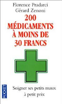 200 médicaments à moins de 30 francs - Florence Pradarci, Gérard Zénoni - Livre