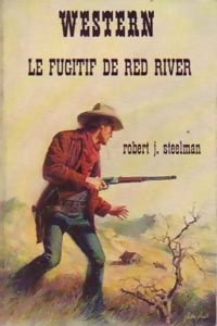 Le fugitif de Red River - Robert J. Steelman - Livre