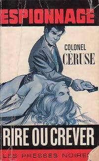 Rire ou crever - Colonel Céruse - Livre