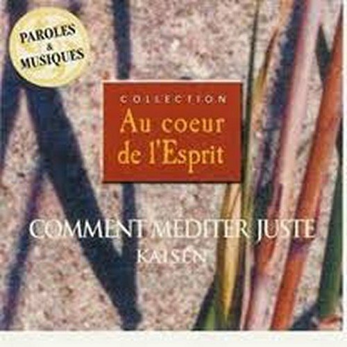 Au coeur de l'esprit : Comment méditer juste - Kaisen - CD