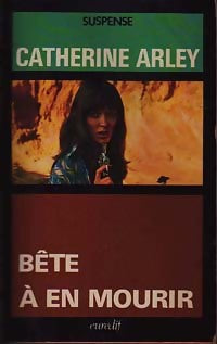 Bête à en mourir - Catherine Arley - Livre