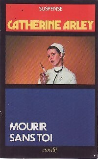Mourir sans toi - Catherine Arley - Livre