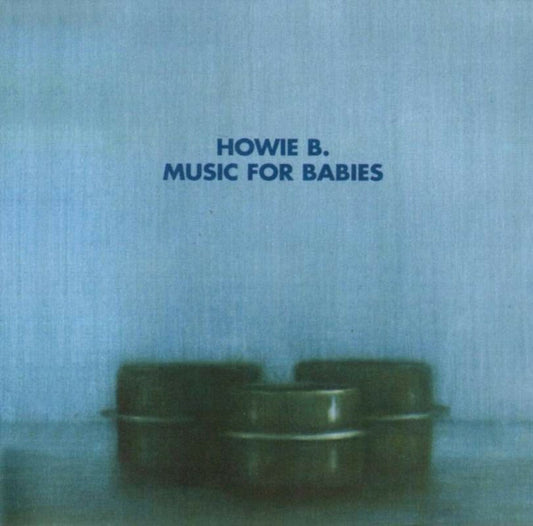 Howie B. - Music for babies - Howie B. - CD