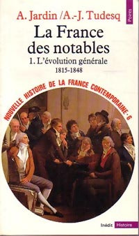 Nouvelle histoire de la France contemporaine Tome VI : La France des notables Tome I : L'évolution générale (1815-1848) - André-Jean Tudesq, André Jardin - Livre