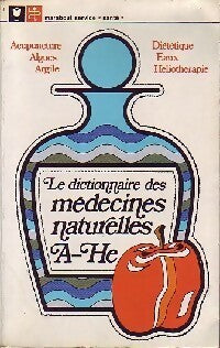 Le dictionnaire des médecines naturelles Tome I : A - He - Inconnu - Livre