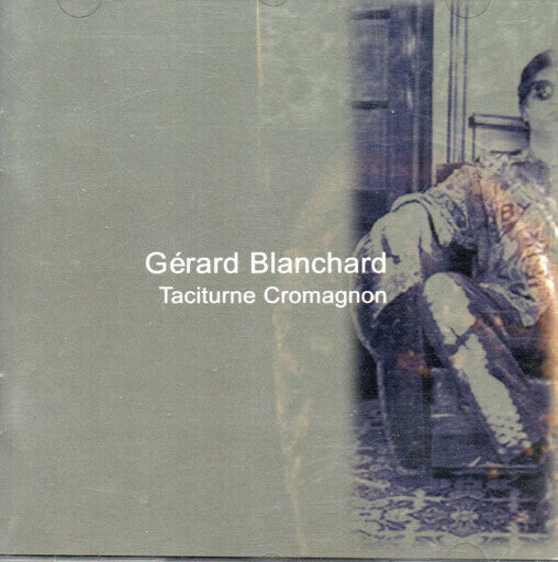 Gérard Blanchard - Taciturne cromagnon - Gérard Blanchard - CD