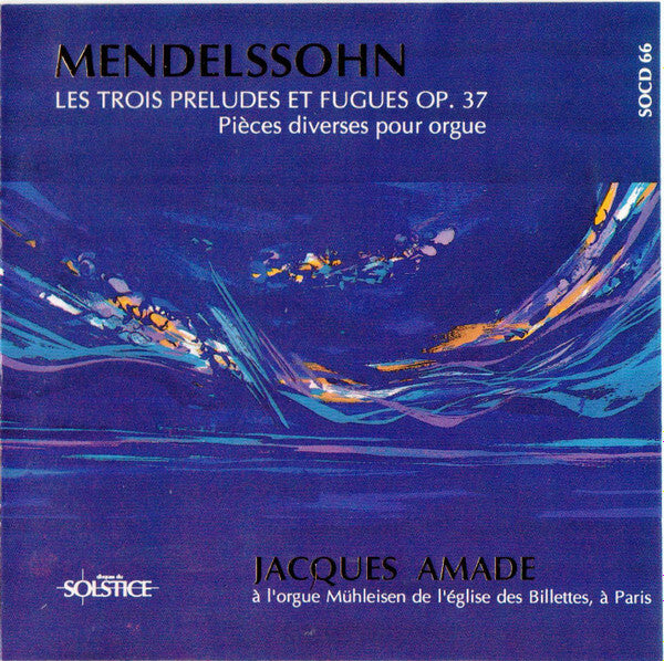 Mendelssohn, Jacques Amade - Les trois preludes et fugues op. 37 - Mendelssohn, Jacques Amade - CD