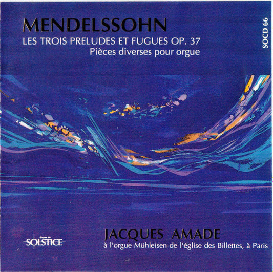 Mendelssohn, Jacques Amade - Les trois preludes et fugues op. 37 - Mendelssohn, Jacques Amade - CD