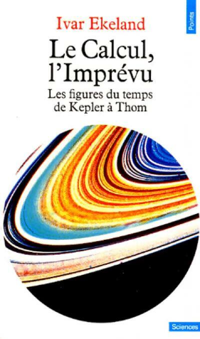 Le calcul, l'imprévu - Ivar Ekeland - Livre
