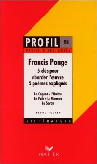 Cinq clés pour aborder l'oeuvre, cinq poèmes expliqués - Francis Ponge - Livre