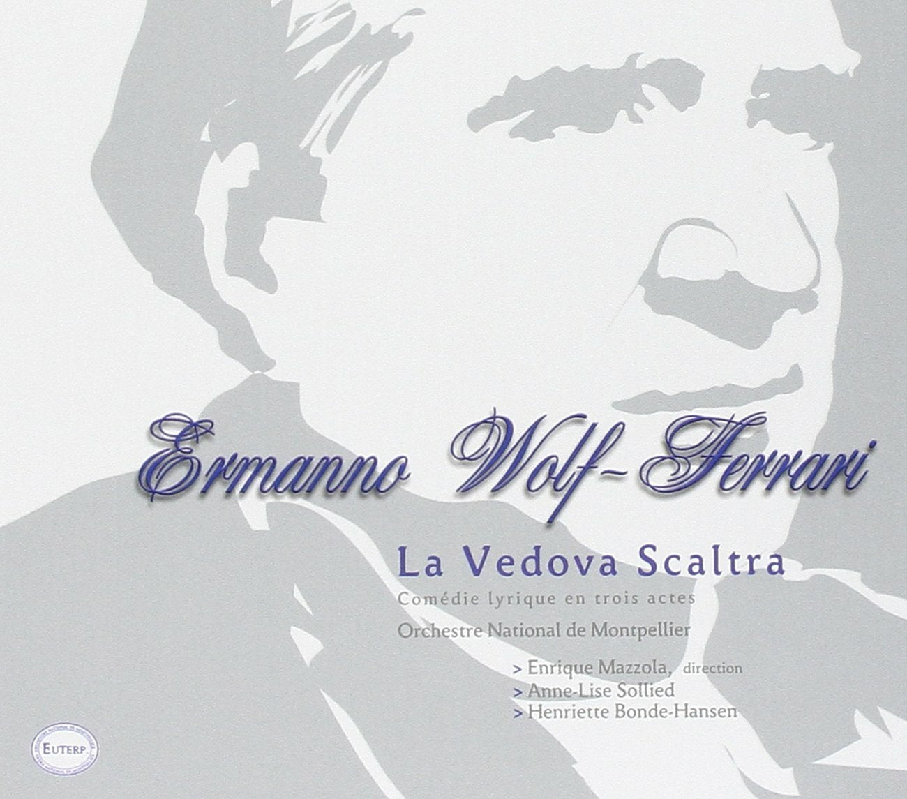 La Vedova Scaltra de Wolf-Ferrari (Montpellier Festival 2008) - Anne-Lise Sollied, Olivier Thierry, Gilles Hubert, Evgueniy Alexiev, Franck Leguérinel, Jonathan Veira, Henriette Bonde-Hansen - CD