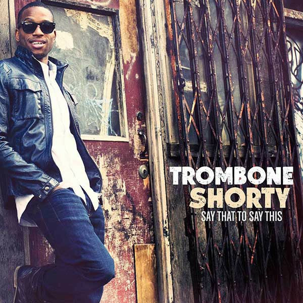 Trombone Shorty - Say That To Say This - Trombone Shorty - CD