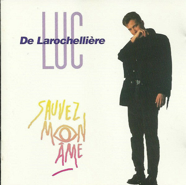 Luc De Larochellière - Sauvez mon âme - Luc De Larochellière - CD