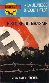 Histoire du nazisme Tome I : La jeunesse d'Adolf Hitler  - Jean-André Faucher - Livre