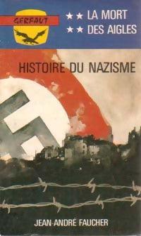 Histoire du nazisme Tome IV : La mort des aigles - Jean-André Faucher - Livre